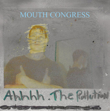 Mouth Congress — Ahhhh The Pollution