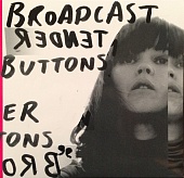 Broadcast — Tender Buttons