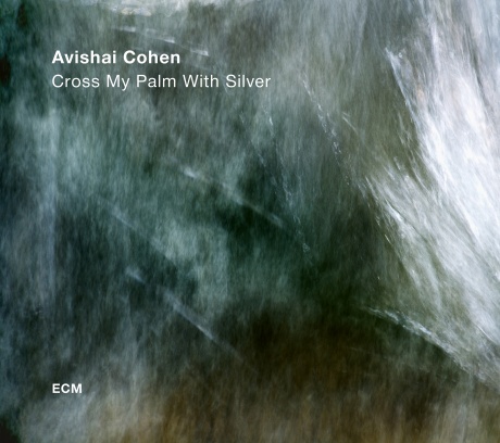 Avishai Cohen — Cross My Palm With Silver