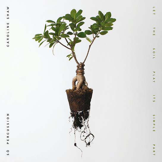 Caroline Shaw , So Percussion — Let The Soil Play Its Simple Part