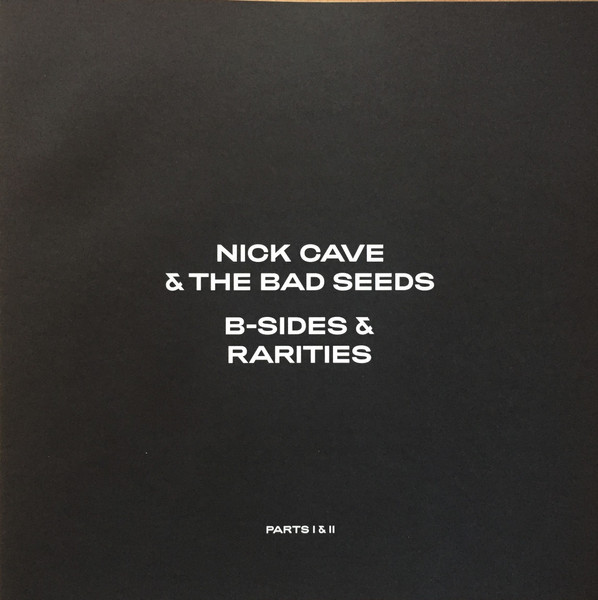 NICK CAVE & THE BAD SEEDS — B-SIDES & RARITIES - PARTS I & II