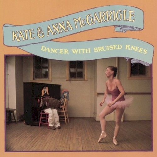Kate & Anna McGarrigle — Dancer With Bruised Knees