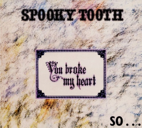 Spooky Tooth — You Broke My Heart, So I Busted Your Jaw
