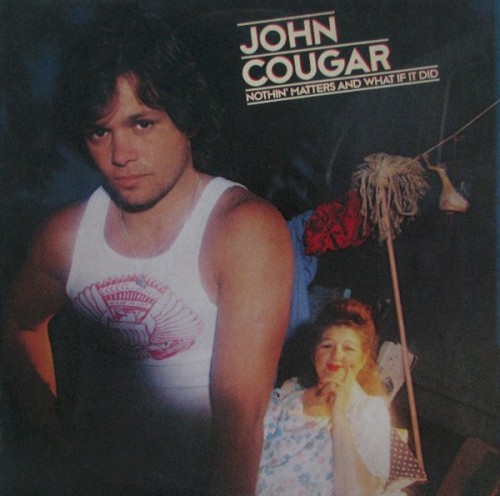John Cougar — Nothin’ Matters and What If It Did