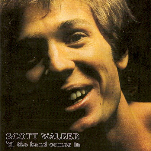 Scott Walker — ’Til the Band Comes In