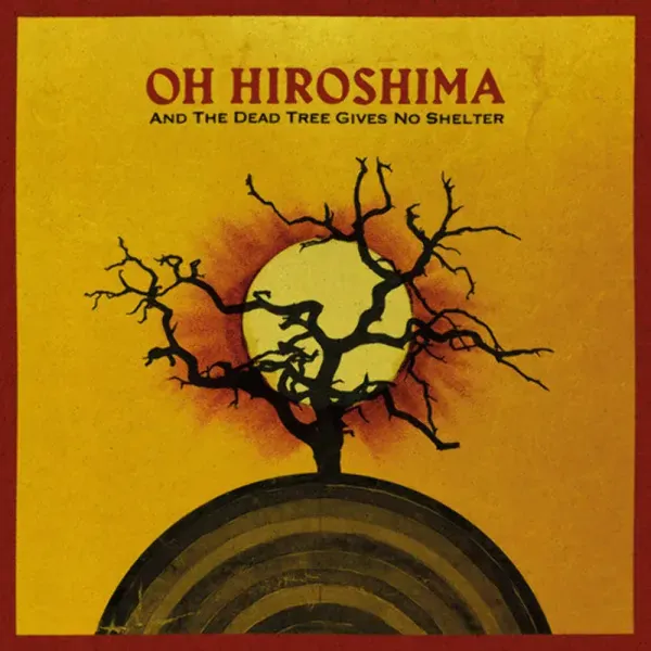 Oh Hiroshima — And The Dead Tree Gives No Shelter