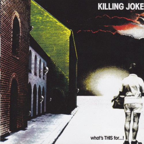 Killing Joke — What’s THIS For…!
