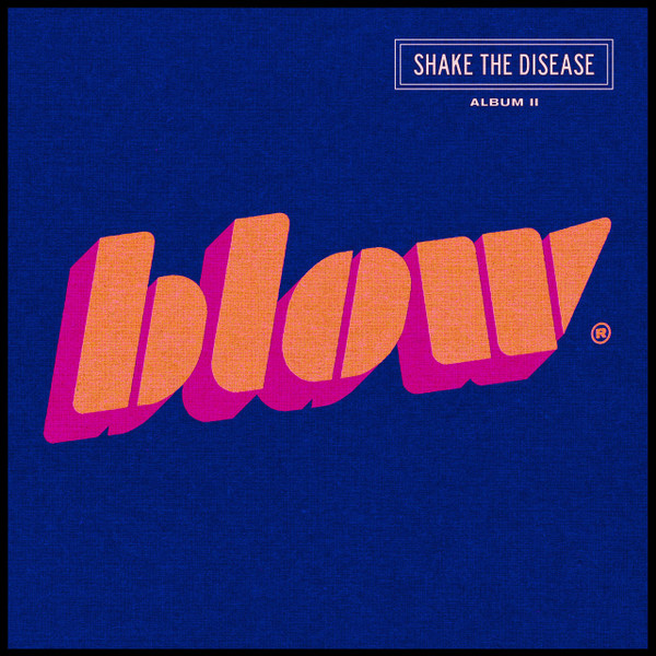Blow — Shake The Disease (Album II)