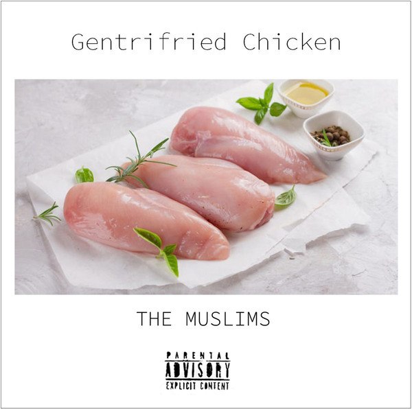 The Muslims — Gentrifried Chicken