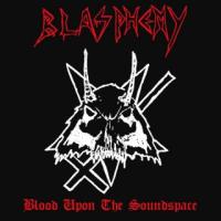 BLASPHEMY — BLOOD UPON THE SOUNDSPACE