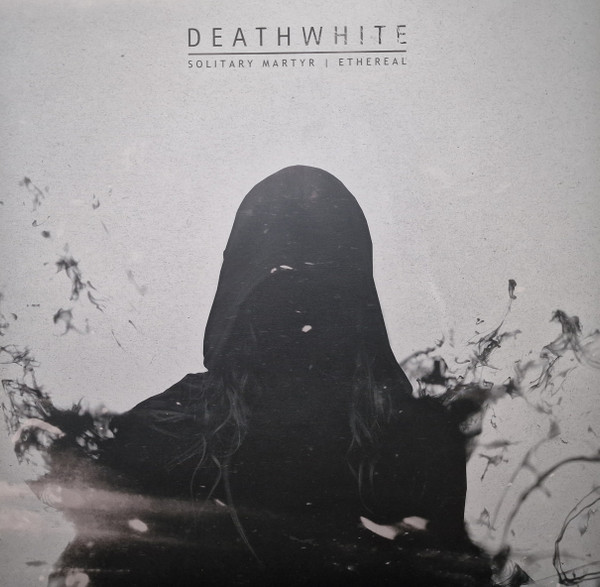 Deathwhite — Solitary Martyr / Ethereal