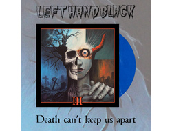 Left Hand Black — Death Can't Keep Us Apart