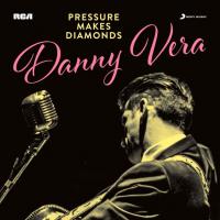 Danny Vera — PRESSURE MAKES DIAMONDS