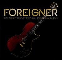 Foreigner — WITH THE 21ST CENTURY SYMPHONY ORCHESTRA & CHORUS