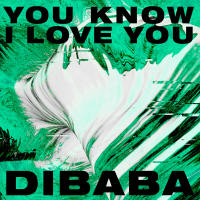 DIBABA — YOU KNOW I LOVE YOU