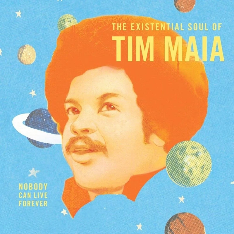 Tim Maia — Nobody Can Live Forever (The Existential Soul Of Tim Maia)