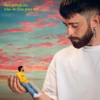 Sam Tompkins — Who Do You Pray To?