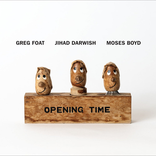 Greg Foat / Jihad Darwish / Moses Boyd — Opening Time