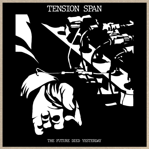 Tension Span — The Future Died Yesterday