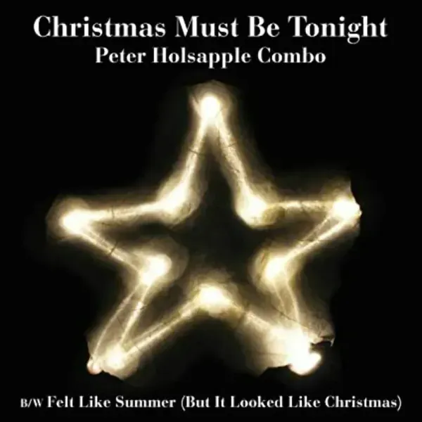 Peter Holsapple Combo — Christmas Must Be Tonight (Релиз 2019) Sealed