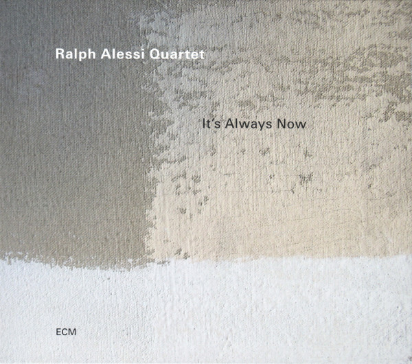 Ralph Alessi Quartet — It's Always Now