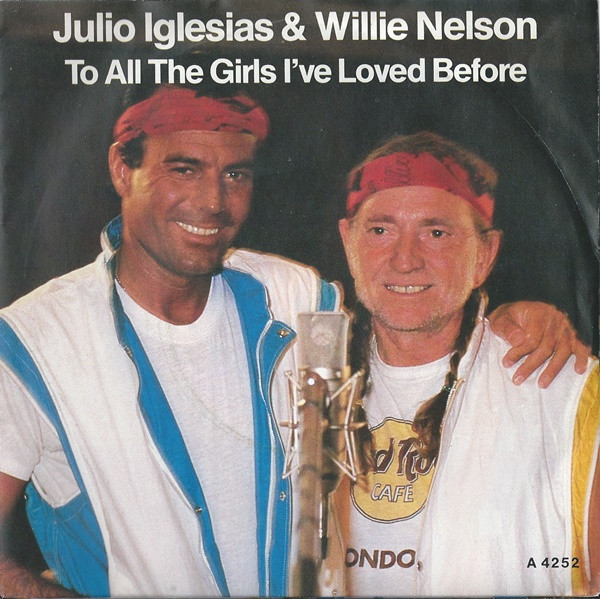 Julio Iglesias & Willie Nelson — To All The Girls I've Loved Before