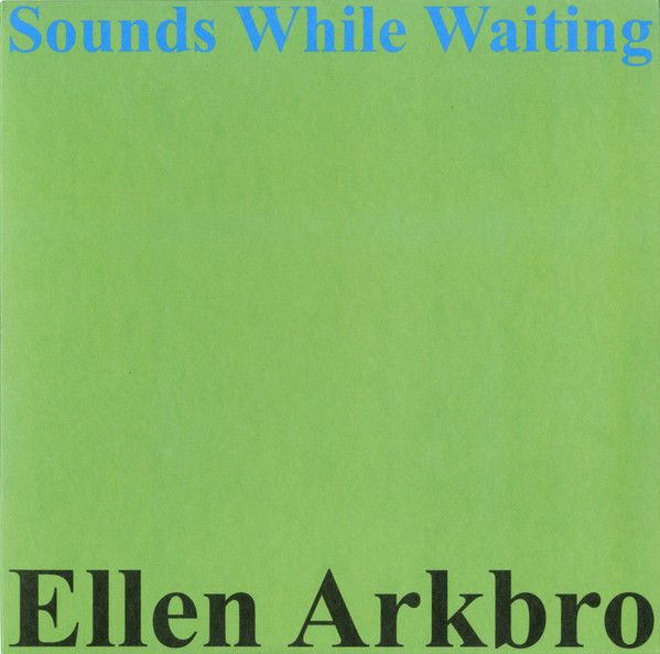 Ellen Arkbro — Sounds While Waiting