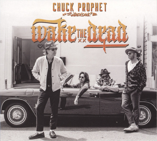 Chuck Prophet with ¿Qiensave? — Wake The Dead