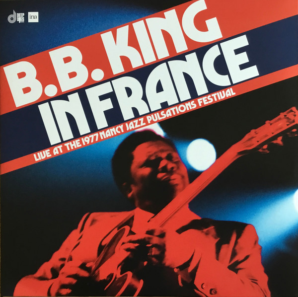 B.B. King — In France (Live At The 1977 Nancy Jazz Pulsations Festival)