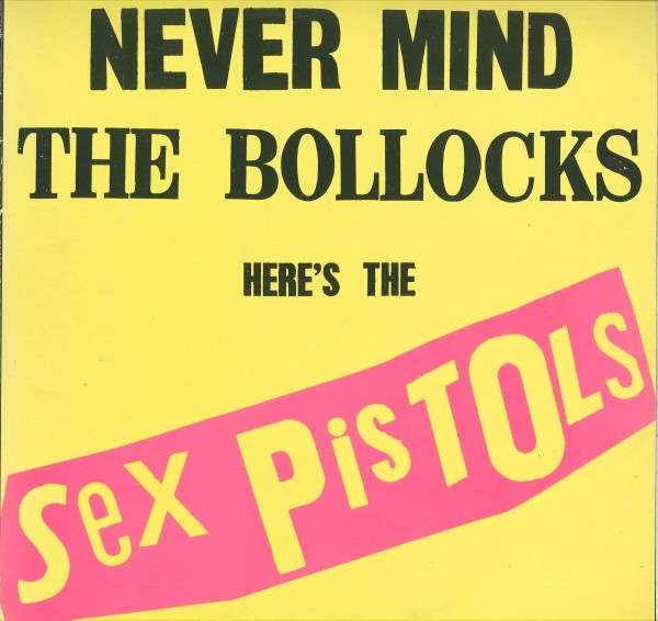Sex Pistols — Never Mind The Bollocks Here's The Sex Pistols