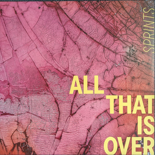 Sprints — All That Is Over