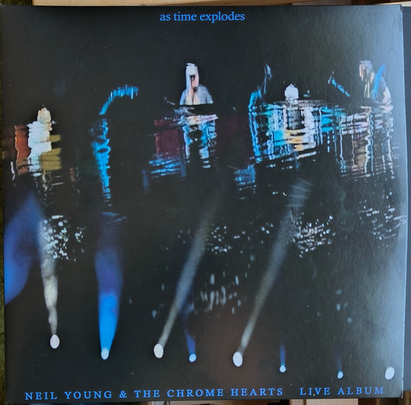 Neil Young & The Chrome Hearts — As Time Explodes (Live Album)