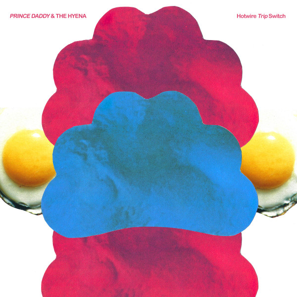 Prince Daddy & The Hyena — Hotwire Trip Switch