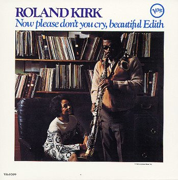 Roland Kirk — Now Please Don't You Cry, Beautiful Edith