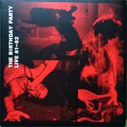 NICK CAVE (BIRTHDAY PARTY) — Live 81-82