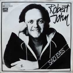 ROBERT JOHN — Sad Eyes - Am I Ever Gonna Hold You Again