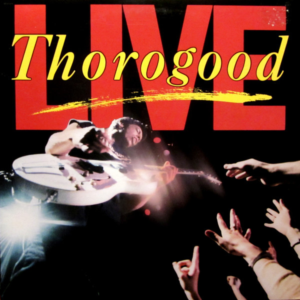 George Thorogood & The Destroyers — Live