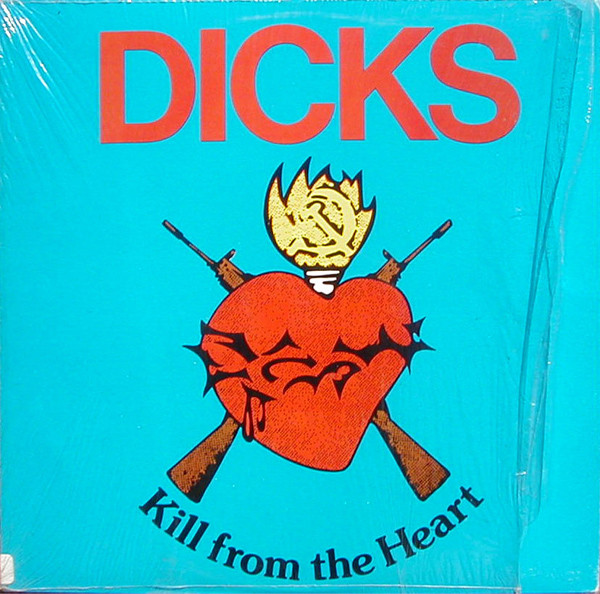 Dicks — Kill From The Heart