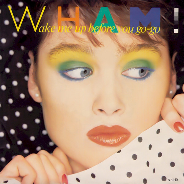 Wham! — Wake Me Up Before You Go-Go