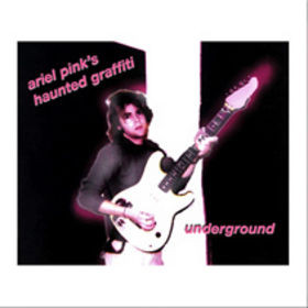 Ariel Pink's Haunted Graffiti — Underground