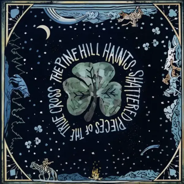 The Pine Hill Haints — Shattered Pieces of the True Cross