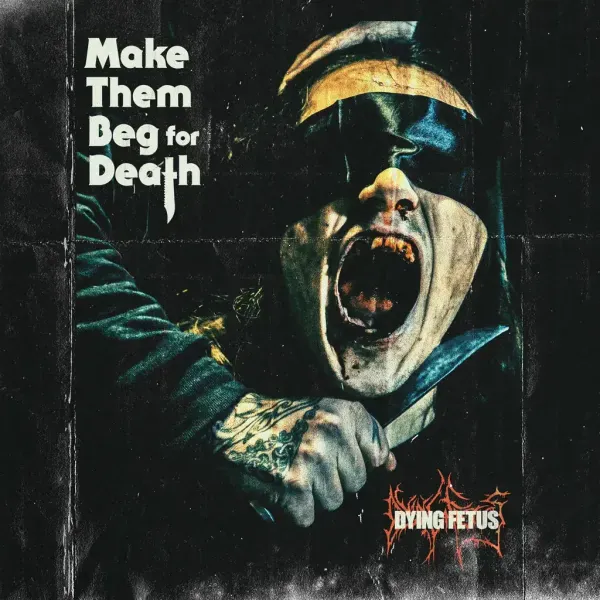 Dying Fetus — Make Them Beg For Death