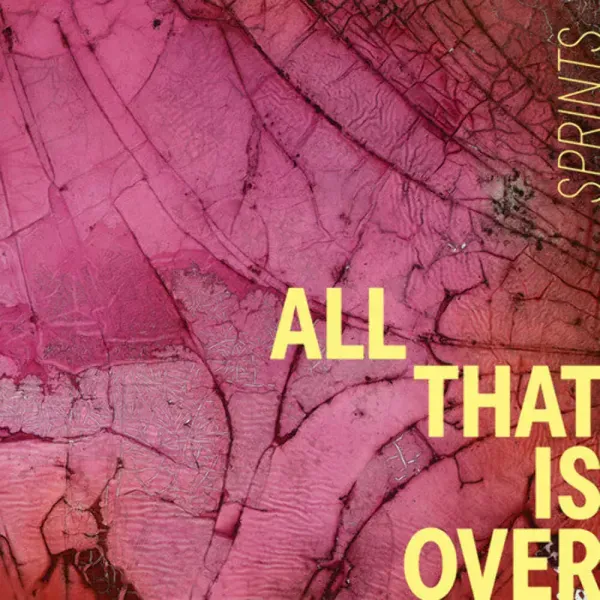 Sprints — All That Is Over Релиз 2025