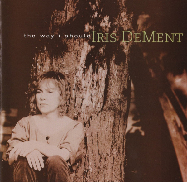 Iris DeMent — The Way I Should