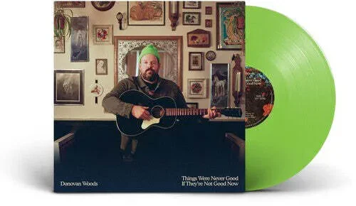 Donovan Woods — Things Were Never Good If They're Not Good Now 2024
