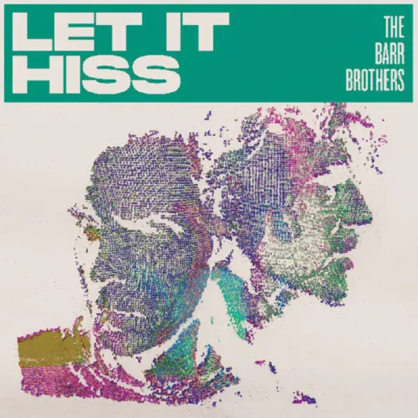 The Barr Brothers — Let It Hiss Релиз 2025