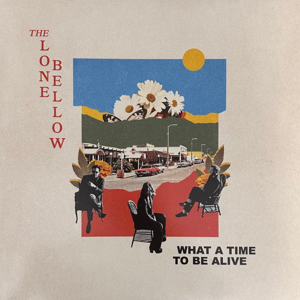 The Lone Bellow — What A Time To Be Alive