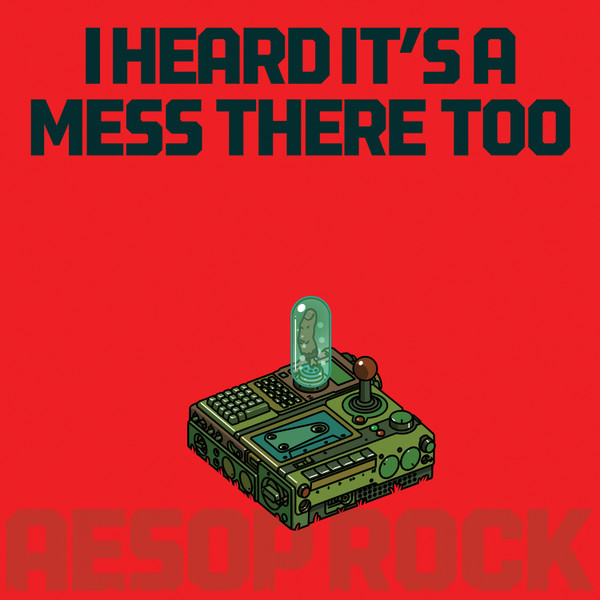 Aesop Rock — I Heard It’s A Mess There Too