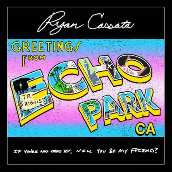 Ryan Cassata — Greetings From Echo Park