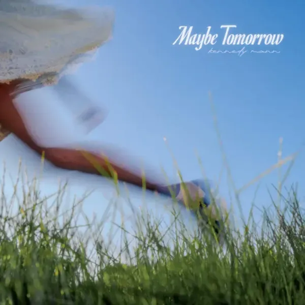 Kennedy Mann — Maybe Tomorrow